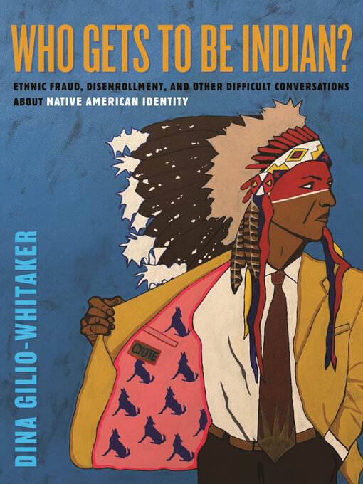 Title details for Who Gets to Be Indian? by Dina Gilio-Whitaker - Available